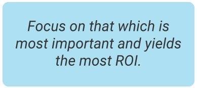 image with text - Focus on that which is most important and yields the most ROI.