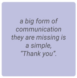 image with text - a big form of communication they are missing is a simple, thank you